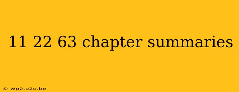 11 22 63 chapter summaries