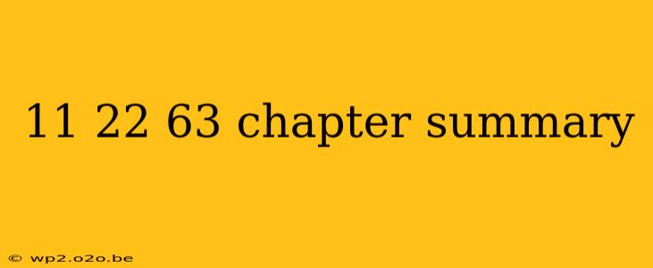 11 22 63 chapter summary