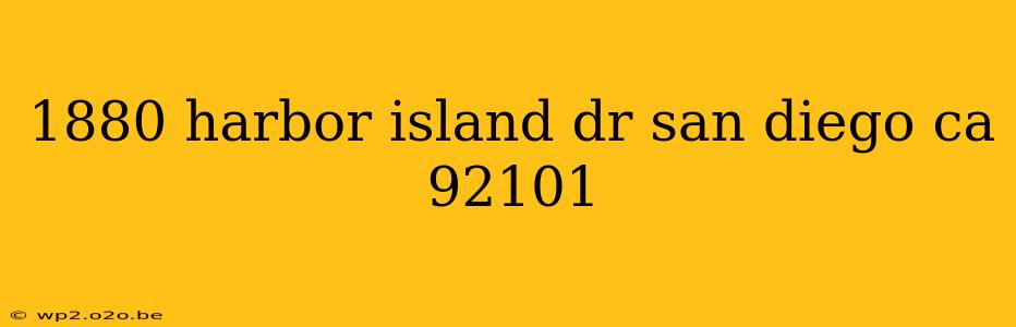 1880 harbor island dr san diego ca 92101