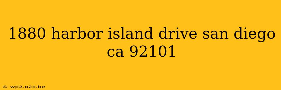 1880 harbor island drive san diego ca 92101