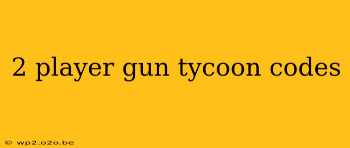 2 player gun tycoon codes