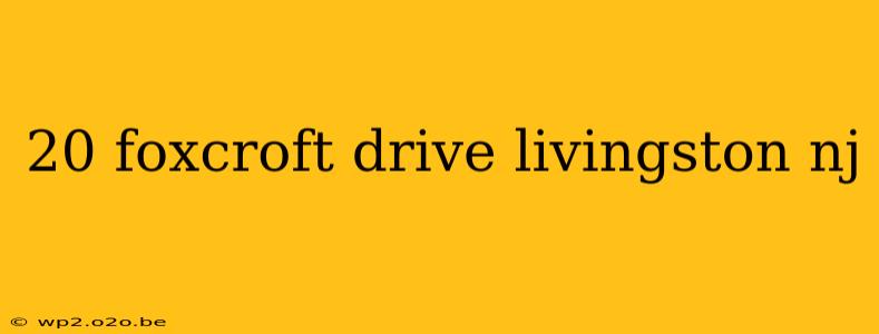 20 foxcroft drive livingston nj