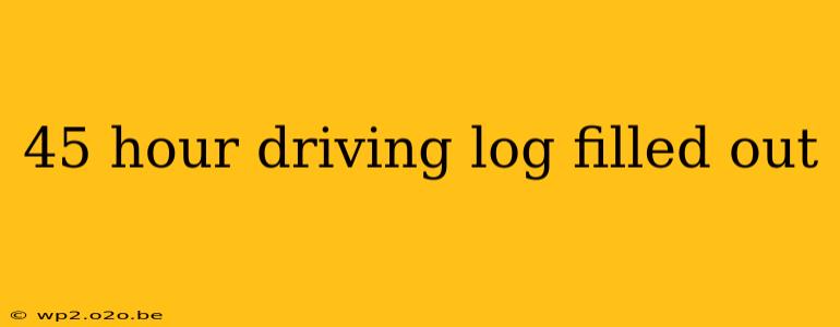 45 hour driving log filled out