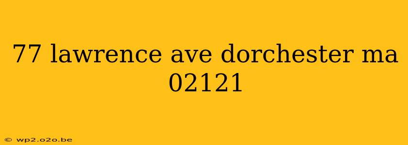 77 lawrence ave dorchester ma 02121