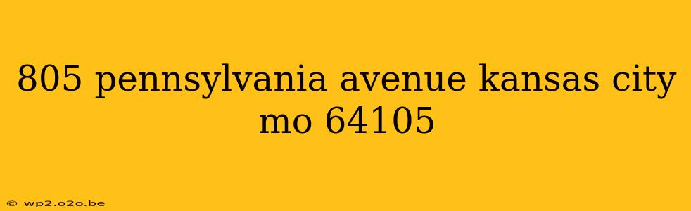 805 pennsylvania avenue kansas city mo 64105