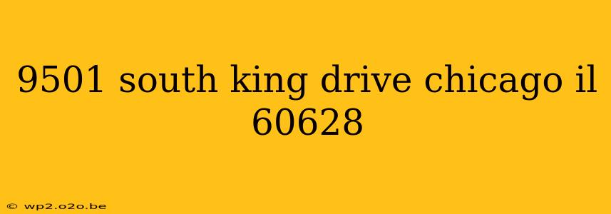 9501 south king drive chicago il 60628