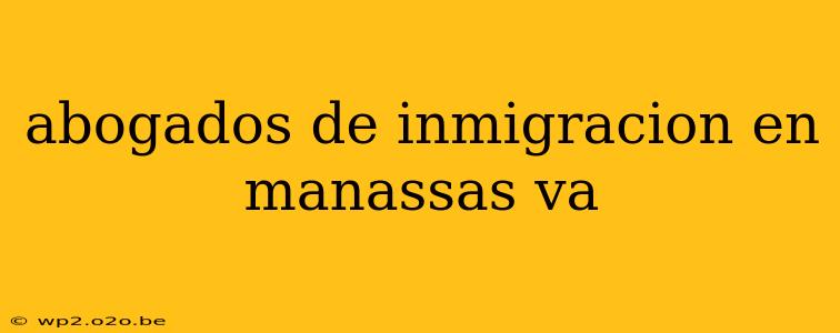 abogados de inmigracion en manassas va