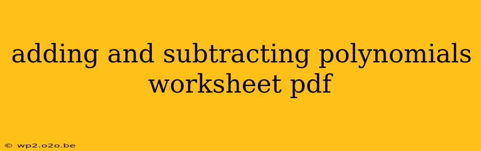 adding and subtracting polynomials worksheet pdf