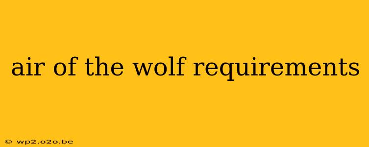 air of the wolf requirements