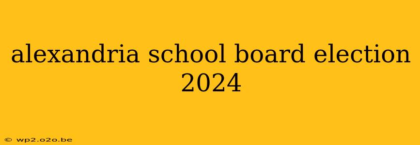 alexandria school board election 2024