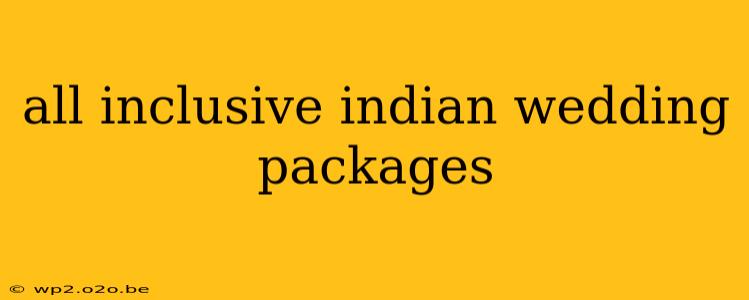 all inclusive indian wedding packages