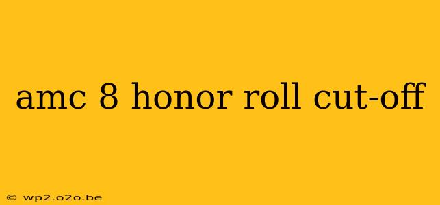 amc 8 honor roll cut-off