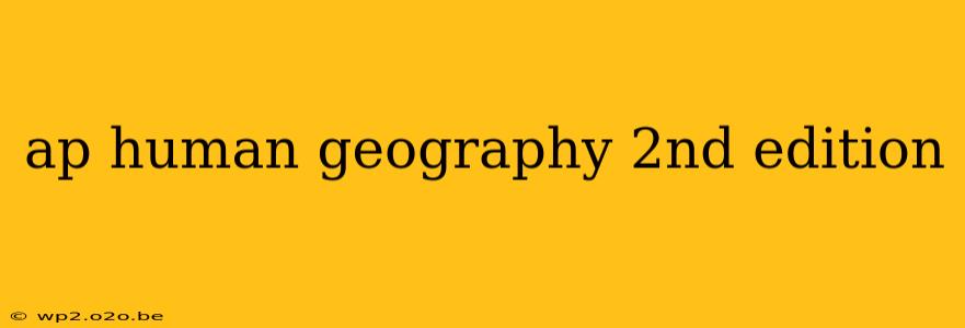 ap human geography 2nd edition