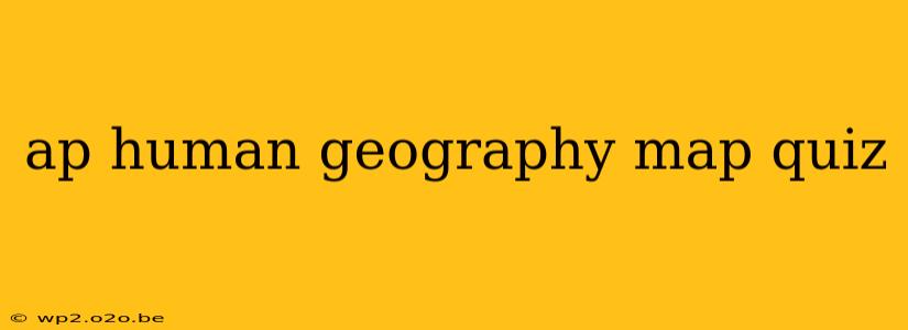 ap human geography map quiz