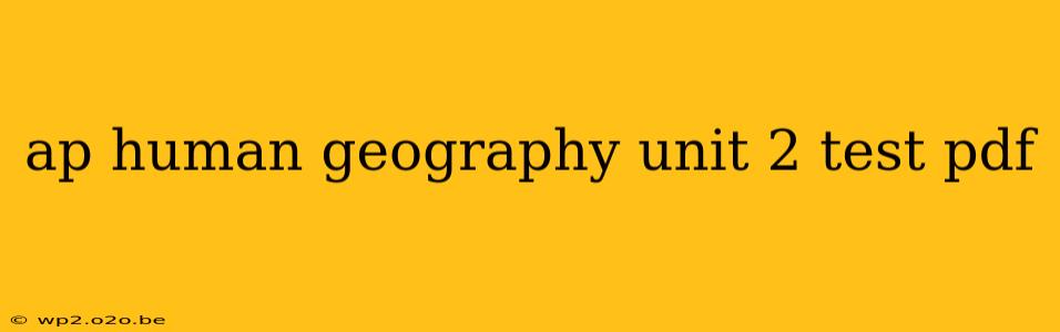 ap human geography unit 2 test pdf