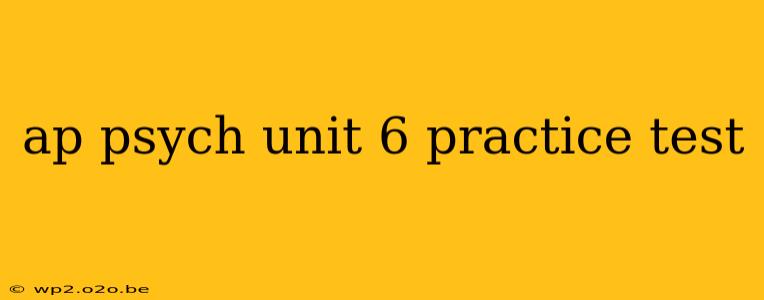 ap psych unit 6 practice test