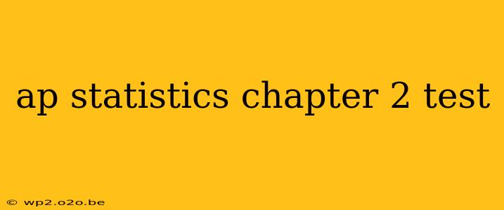 ap statistics chapter 2 test