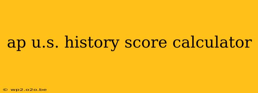 ap u.s. history score calculator