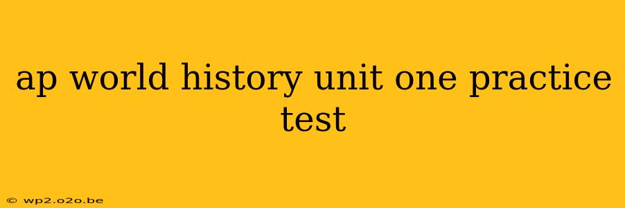 ap world history unit one practice test