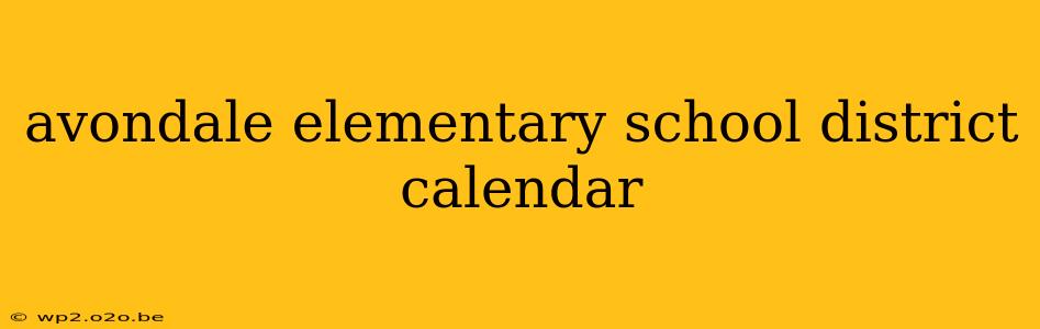 avondale elementary school district calendar