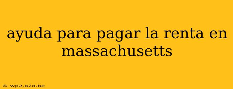 ayuda para pagar la renta en massachusetts