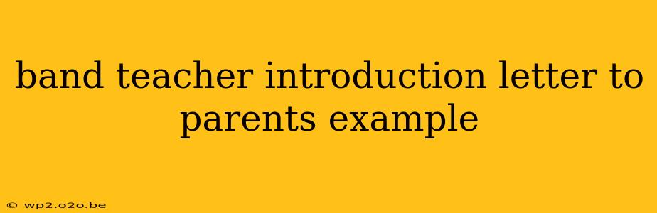 band teacher introduction letter to parents example