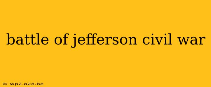 battle of jefferson civil war