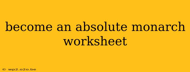 become an absolute monarch worksheet