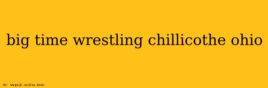 big time wrestling chillicothe ohio