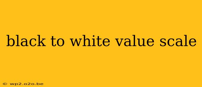 black to white value scale