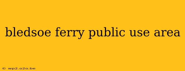 bledsoe ferry public use area