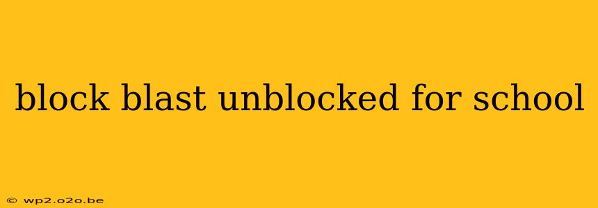 block blast unblocked for school