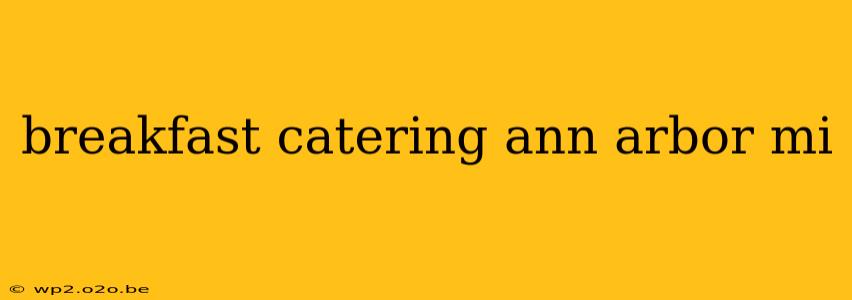 breakfast catering ann arbor mi