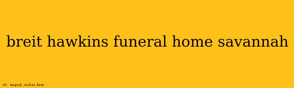 breit hawkins funeral home savannah