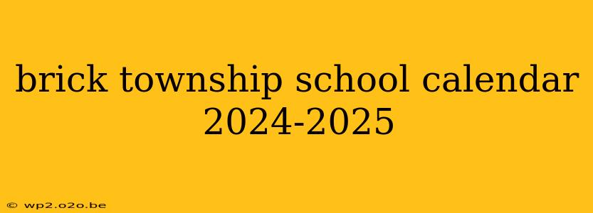 brick township school calendar 2024-2025