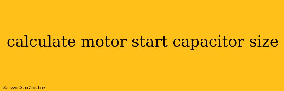 calculate motor start capacitor size