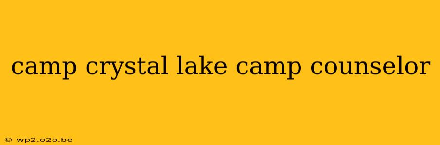 camp crystal lake camp counselor