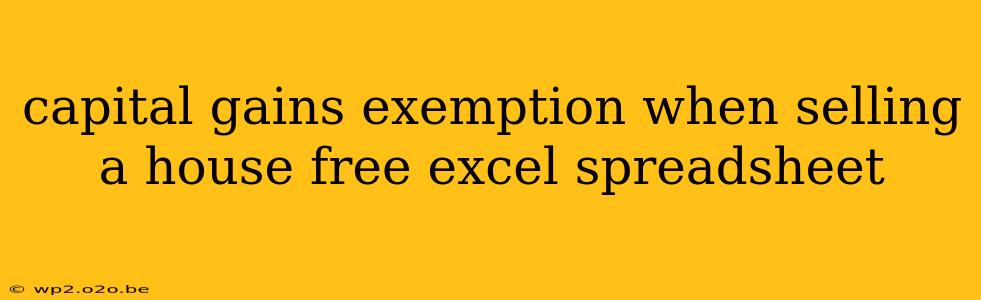 capital gains exemption when selling a house free excel spreadsheet