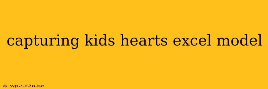 capturing kids hearts excel model