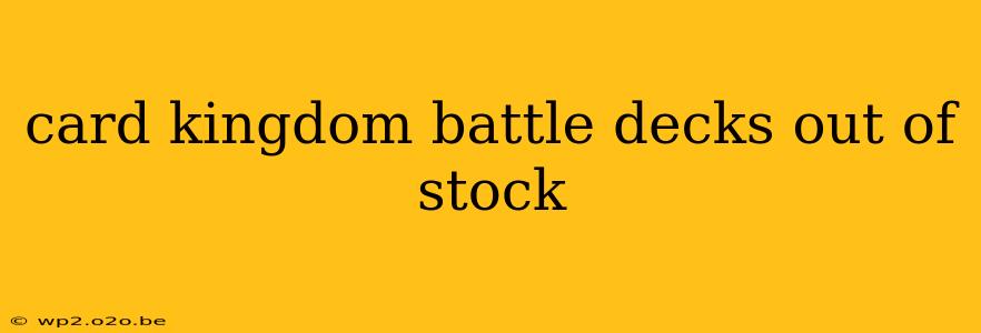 card kingdom battle decks out of stock