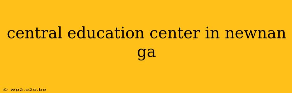 central education center in newnan ga