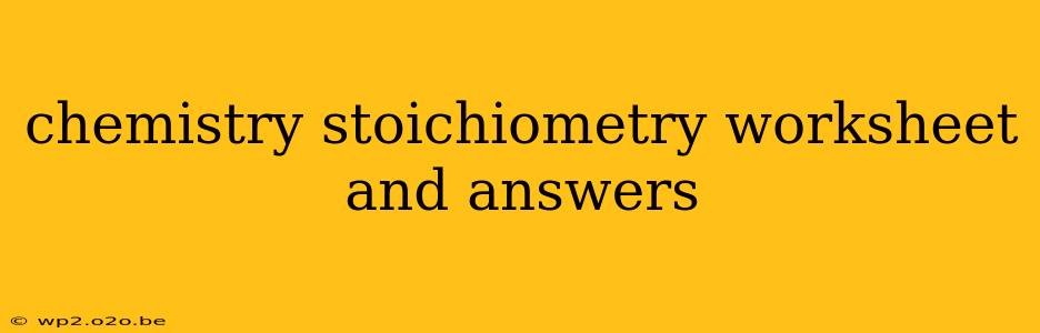 chemistry stoichiometry worksheet and answers