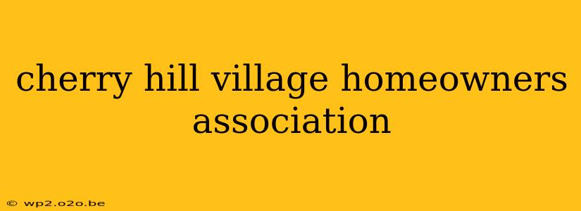 cherry hill village homeowners association