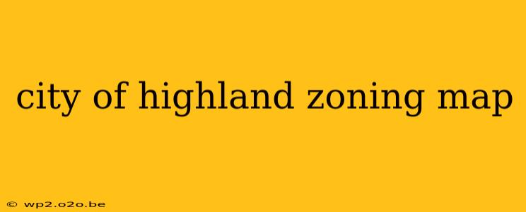 city of highland zoning map