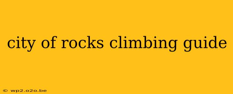 city of rocks climbing guide