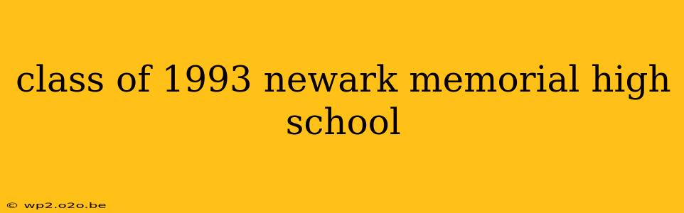 class of 1993 newark memorial high school