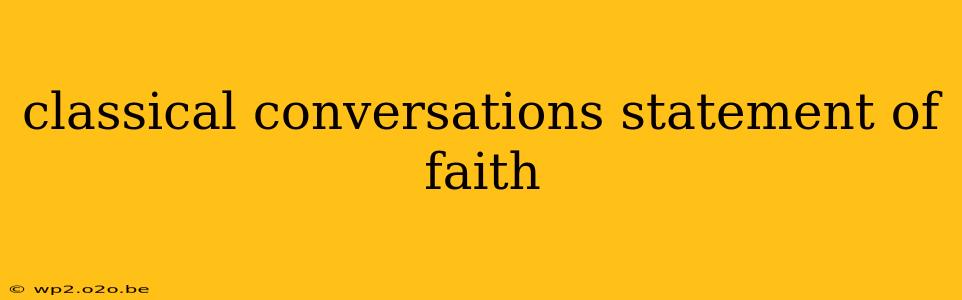 classical conversations statement of faith