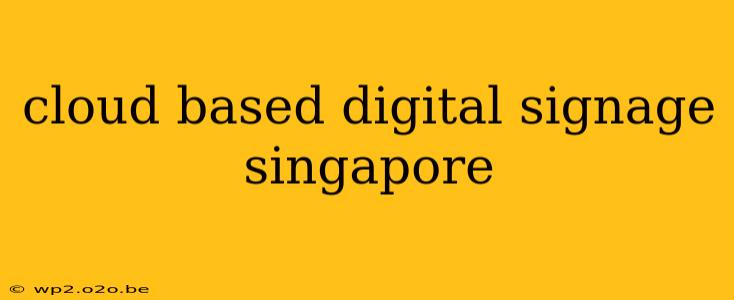 cloud based digital signage singapore