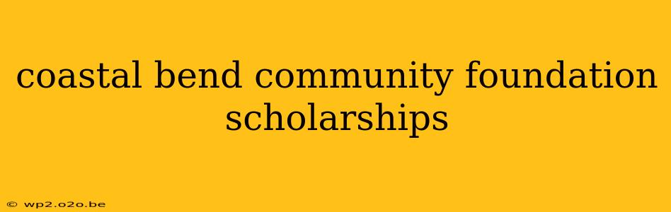 coastal bend community foundation scholarships