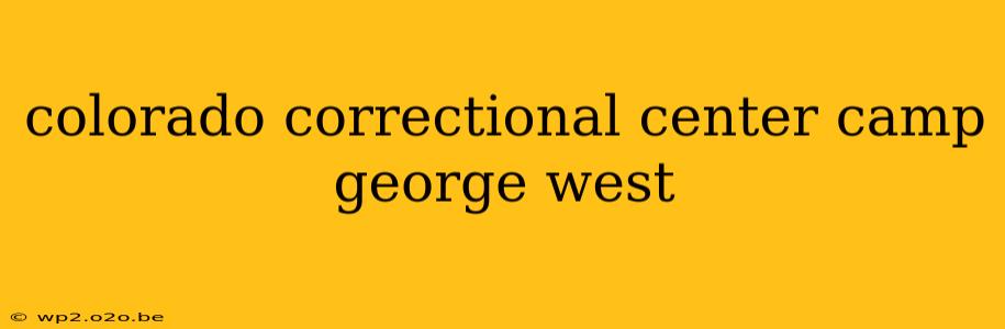 colorado correctional center camp george west